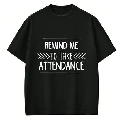 Best Teacher Shirt, Funny Teacher UnisexT-Shirt/Hoodie/Sweatshirt HLT00 - Remind Me to Take Attendance Funny Teacher T Shirt Gift T-Shirt