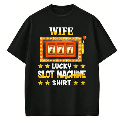 Best Wife Shirt, Wife and Husband Unisex T-Shirt/Hoodie/Sweatshirt HLT00 - Gift for wife T shirt, lucky wife   Slot Machine Shirt For Wife Funny Lucky Slot Machine T-Shirt