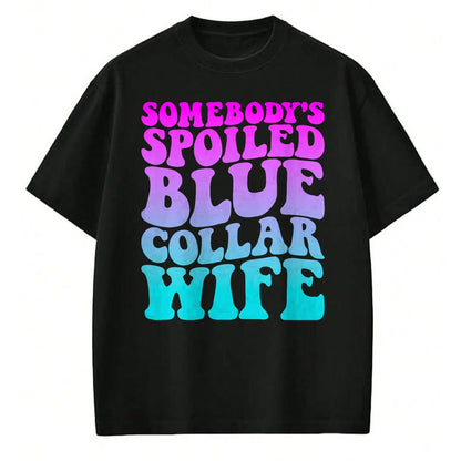 Best Wife Shirt, Wife and Husband Unisex T-Shirt/Hoodie/Sweatshirt HLT00 - Gift for wife T shirt, spoiled wife   Somebody's Spoiled Blue Collar Wife Groovy Mother's Day T-Shir