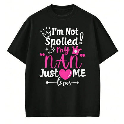 Best Wife Shirt, Wife and Husband Unisex T-Shirt/Hoodie/Sweatshirt HLT00 - I'm Not Spoiled My NAN Just Loves Me for Team Girls Matching T-Shirt