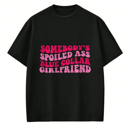 Best Wife Shirt, Wife and Husband Unisex T-Shirt/Hoodie/Sweatshirt HLT00 - Somebody's Spoiled Ass Blue Collar Girlfriend on back T-Shirt