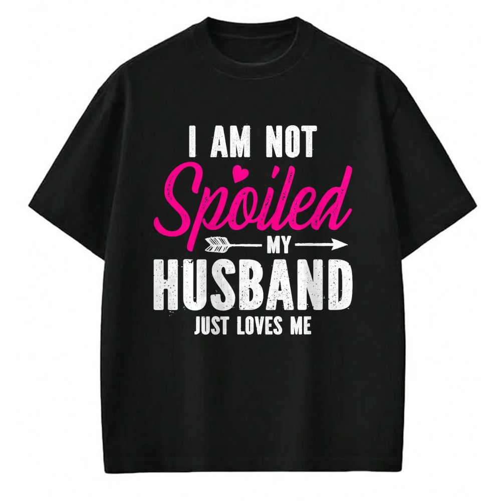 Best Wife Shirt, Wife and Husband Unisex T-Shirt/Hoodie/Sweatshirt HLT00 - Gift for wife T shirt, spoiled wife   I'm Not Spoiled My Husband Just Loves Me T-Shirt