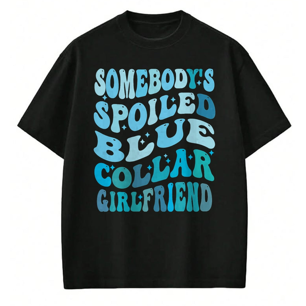 Best Wife Shirt, Wife and Husband Unisex T-Shirt/Hoodie/Sweatshirt HLT00 - Somebody's spoiled blue collar girlfriend, Funny girlfrien T-Shirt
