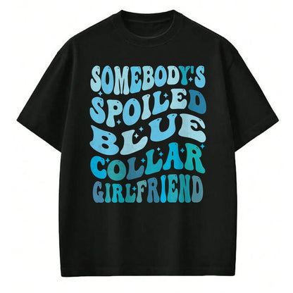 Best Wife Shirt, Wife and Husband Unisex T-Shirt/Hoodie/Sweatshirt HLT00 - Somebody's spoiled blue collar girlfriend, Funny girlfrien T-Shirt