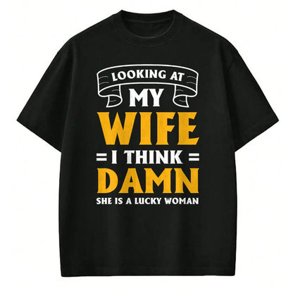 Best Wife Shirt, Wife and Husband Unisex T-Shirt/Hoodie/Sweatshirt HLT00 - Gift for wife T shirt, lucky wife   Looking At My Wife I Think Damn She Is A Lucky Woman T-Shirt (11)