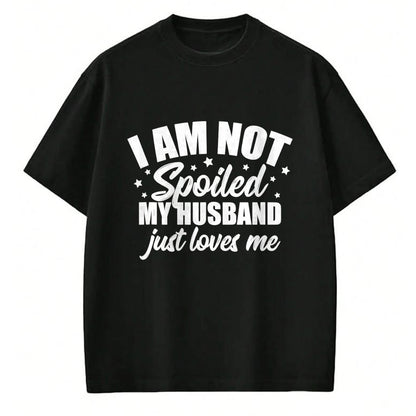 Best Wife Shirt, Wife and Husband Unisex T-Shirt/Hoodie/Sweatshirt HLT00 - Gift for wife T shirt, spoiled wife   I Am Not Spoiled My Husband Just Loves Me Funny Wife Gift Tank