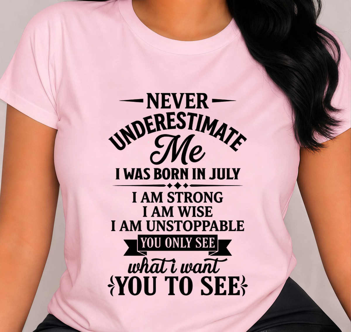 JULY GIRL – NEVER UNDERESTIMATE ME - FOR WOMEN - TLEE07 (SKU2606-91-07)