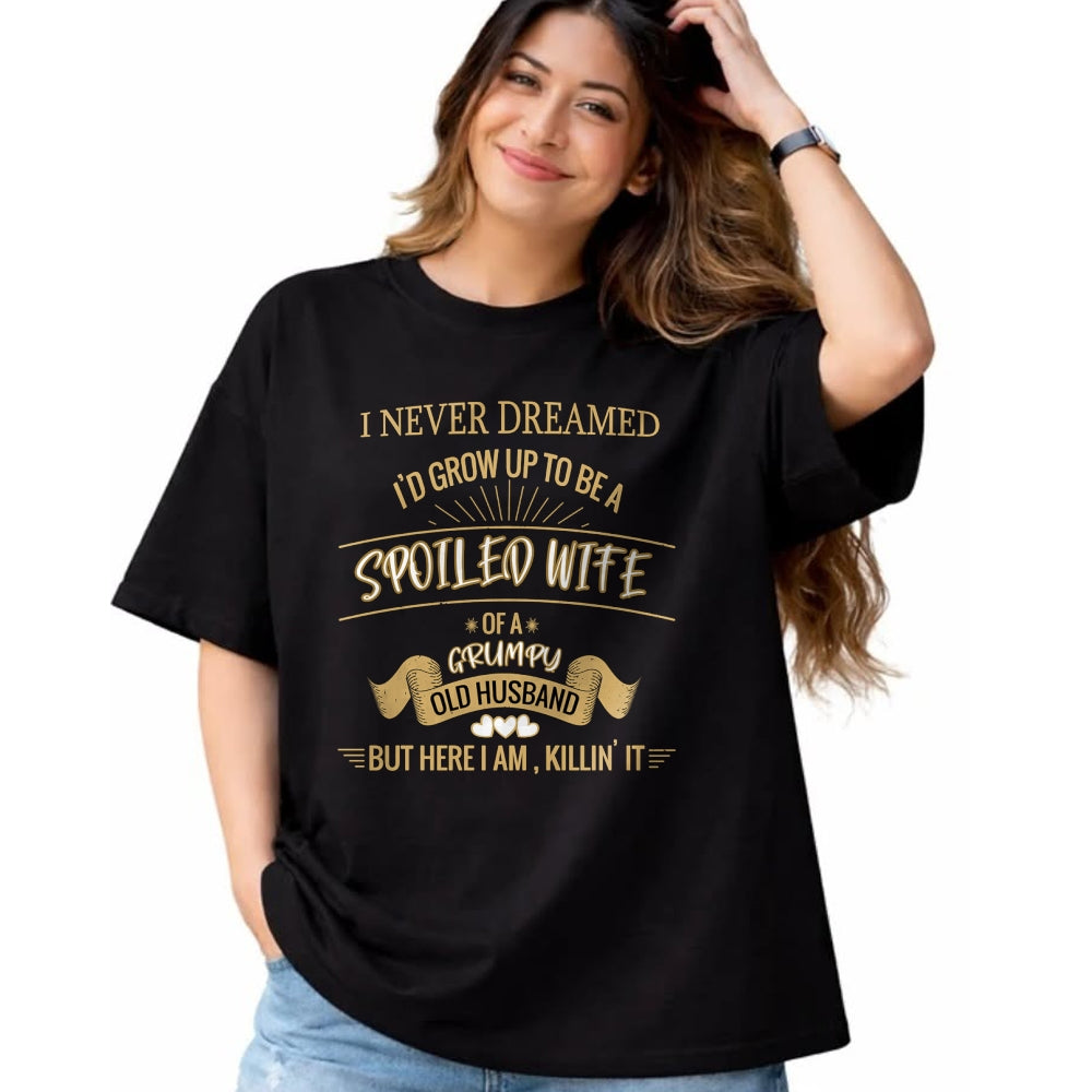Best Wife Shirt, Wife and Husband Unisex T-Shirt/Hoodie/Sweatshirt HLT00 - Gift for wife T shirt, spoiled wife   I NEVER DREAMED I'D GROW UP TO BE A SPOILED WIFE OF HUSBAND Lo