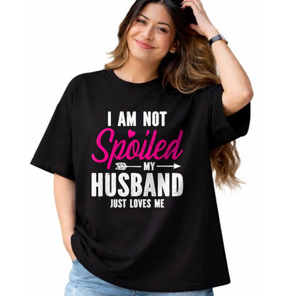 Best Wife Shirt, Wife and Husband Unisex T-Shirt/Hoodie/Sweatshirt HLT00 - Gift for wife T shirt, spoiled wife   I'm Not Spoiled My Husband Just Loves Me T-Shirt