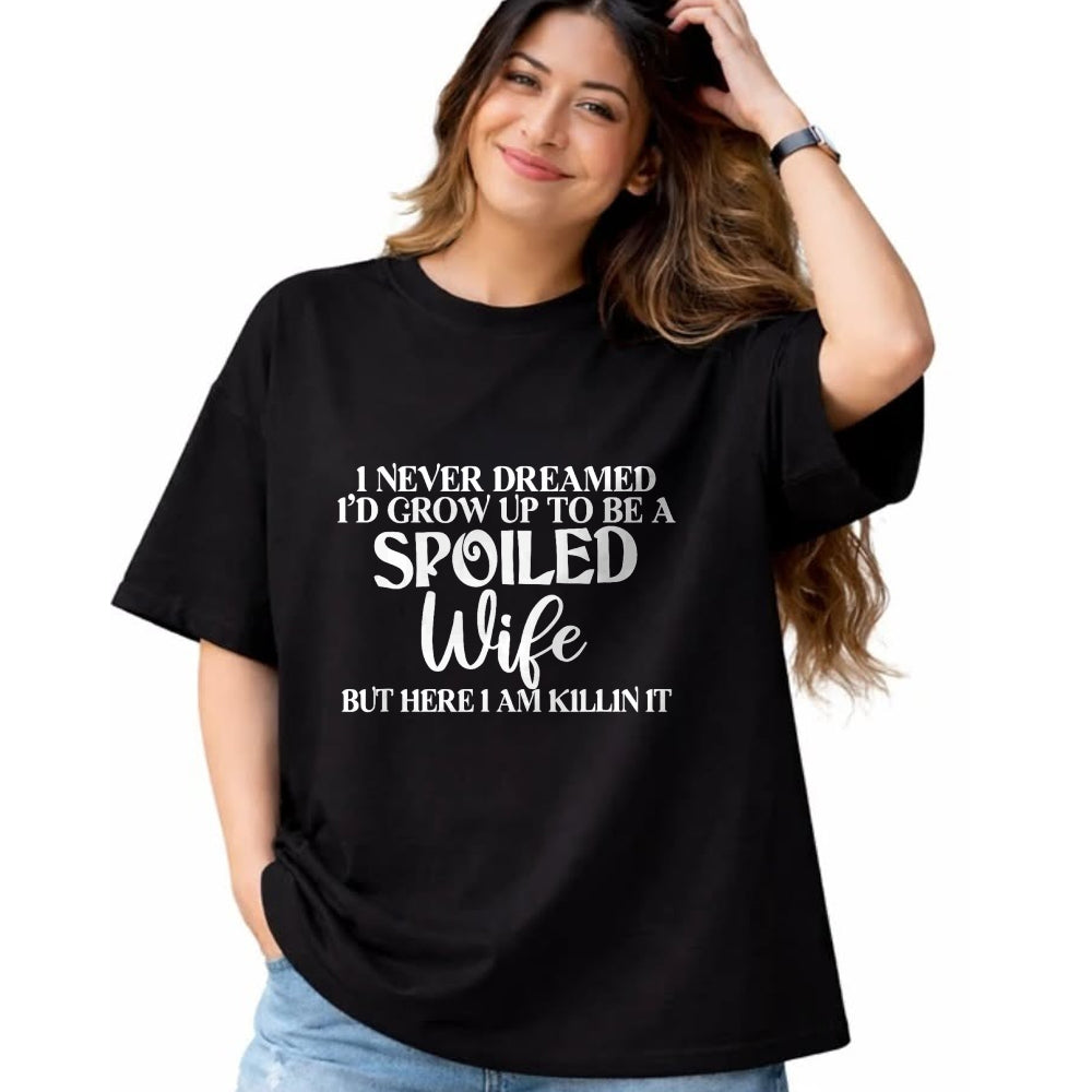 Best Wife Shirt, Wife and Husband Unisex T-Shirt/Hoodie/Sweatshirt HLT00 - Gift for wife T shirt, spoiled wife   I Never Dreamed I'd Grow Up To Be A Spoiled Wife Sassy Gift T- (1)