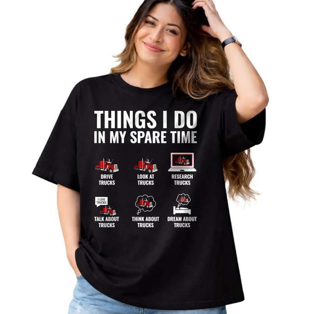 Best Truck Driver Life Shirt, Funny Trucker UnisexT-Shirt/Hoodie/Sweatshirt HLT00 - Things I Do in My Spare Time Funny Truck Driver Semi Trucker T-Shirt