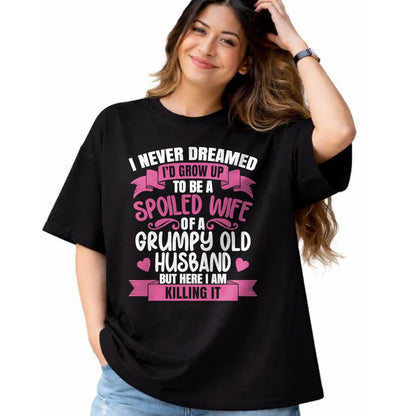 Best Wife Shirt, Wife and Husband Unisex T-Shirt/Hoodie/Sweatshirt HLT00 - Gift for wife T shirt, spoiled wife   I Never Dreamed To Be A Spoiled Wife Of A Grumpy Old Husband T (1)