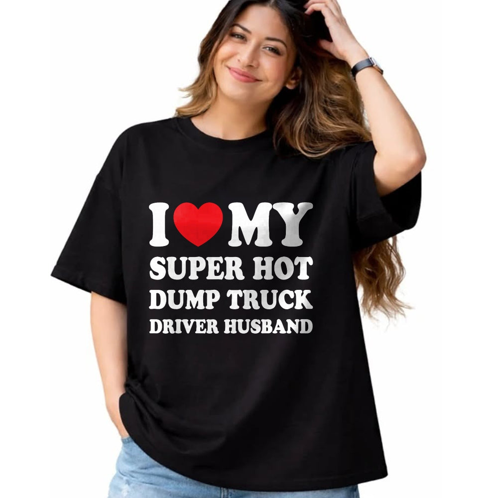 Best Truck Driver Life Shirt, Funny Trucker UnisexT-Shirt/Hoodie/Sweatshirt HLT00 - I Love My Super Hot Dump Truck Driver Husband Funny Wife T-Shirt