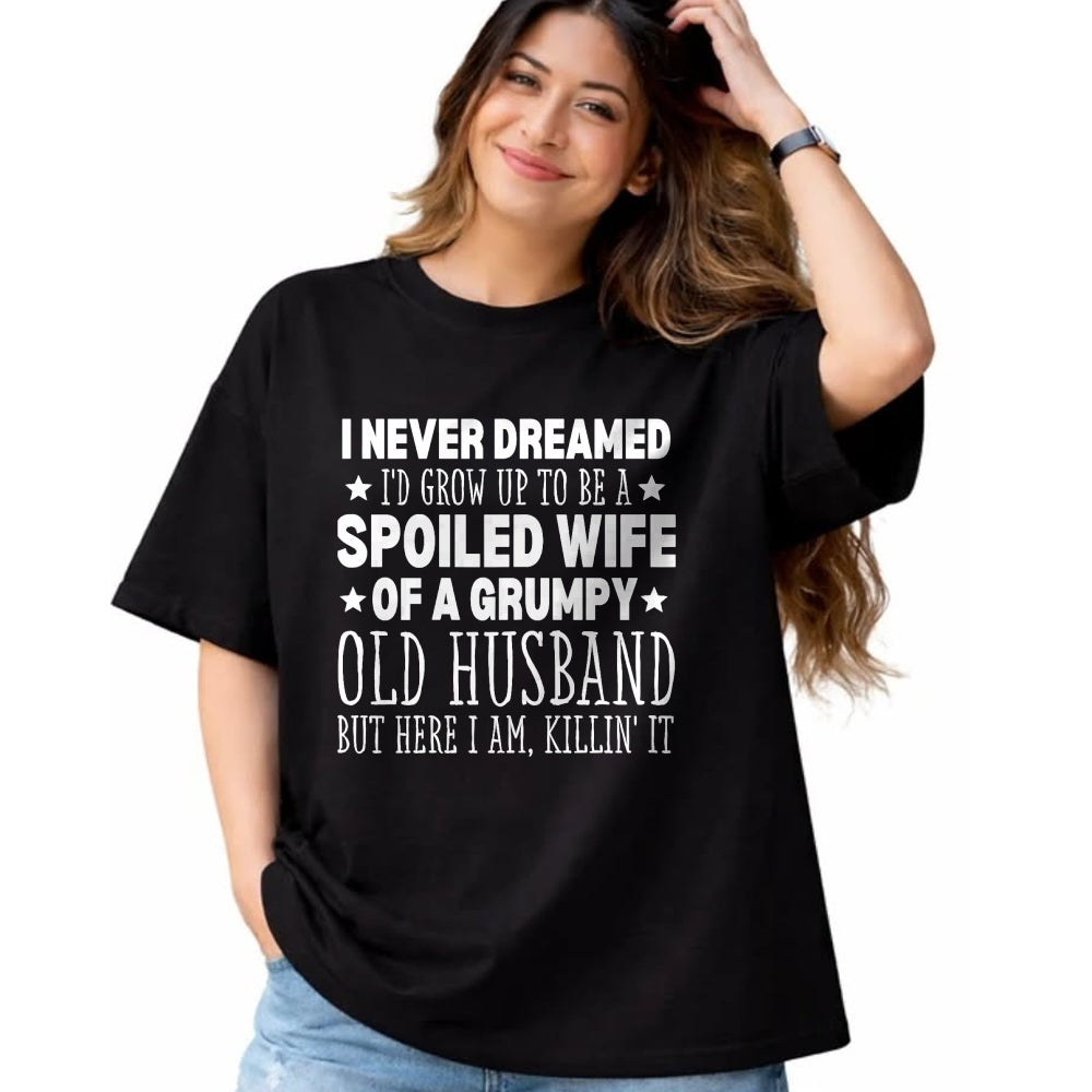 Best Wife Shirt, Wife and Husband Unisex T-Shirt/Hoodie/Sweatshirt HLT00 - Gift for wife T shirt, spoiled wife   Never Dreamed I'd Grow up to Be a Spoiled Wife Perfect Wife T-