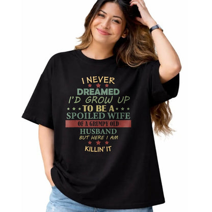 Best Wife Shirt, Wife and Husband Unisex T-Shirt/Hoodie/Sweatshirt HLT00 - Gift for wife T shirt, spoiled wife   I Never Dreamed To Be A Spoiled Wife Of Grumpy Old Husband Tan