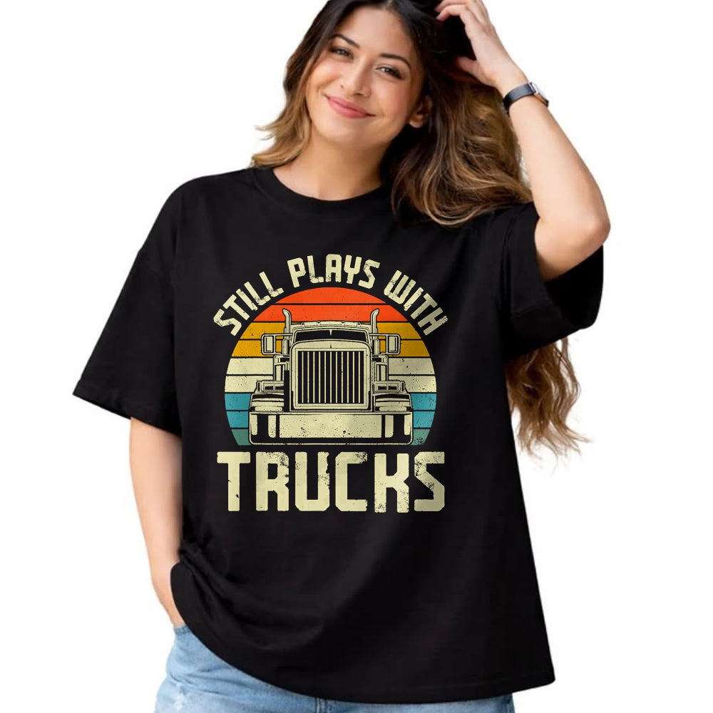 Best Truck Driver Life Shirt, Funny Trucker UnisexT-Shirt/Hoodie/Sweatshirt HLT00 - Trucker Truck Driver Vintage Retro Still Plays With Trucks T-Shirt