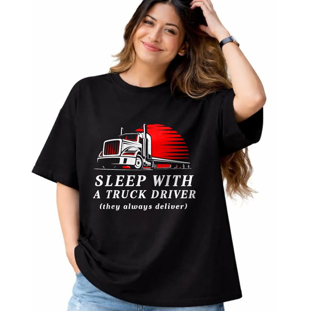 Best Truck Driver Life Shirt, Funny Trucker UnisexT-Shirt/Hoodie/Sweatshirt HLT00 - Sleep with a Trucker They Always Deliver Funny Truck Driver T-Shirt