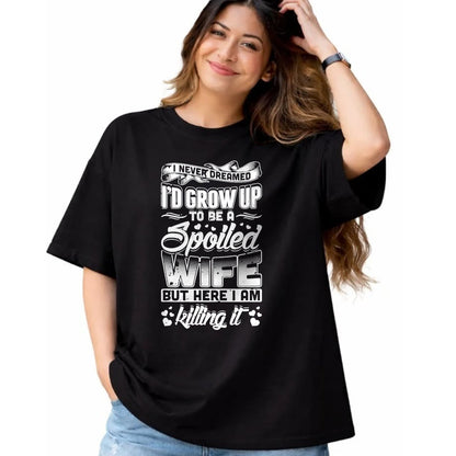 Best Wife Shirt, Wife and Husband Unisex T-Shirt/Hoodie/Sweatshirt HLT00 - Gift for wife T shirt, spoiled wife   I Never Dreamed I'd Be A Spoiled Wife Funny T-Shirt T-Shirt