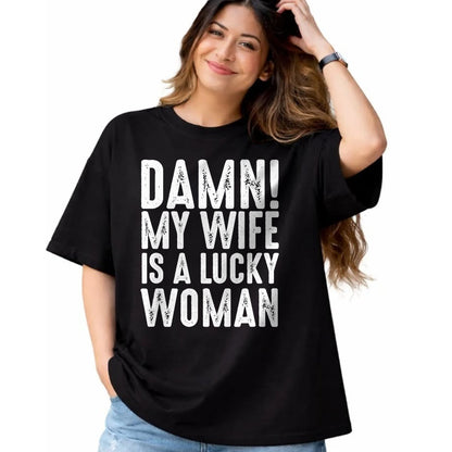 Best Wife Shirt, Wife and Husband Unisex T-Shirt/Hoodie/Sweatshirt HLT00 - Gift for wife T shirt, lucky wife   Damn My Wife Is A Lucky Woman T-shirt