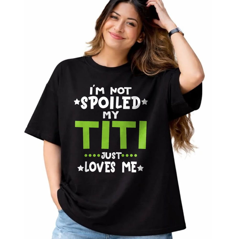 Best Wife Shirt, Wife and Husband Unisex T-Shirt/Hoodie/Sweatshirt HLT00 - I'm Not Spoiled My Titi Loves Me Funny Baby Spoil Family T-Shirt