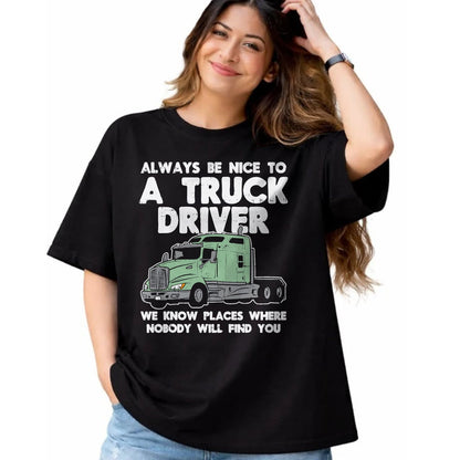 Best Truck Driver Life Shirt, Funny Trucker UnisexT-Shirt/Hoodie/Sweatshirt HLT00 - Always Be Nice to Truck Driver Funny Truckin Trucker Gift T-Shirt