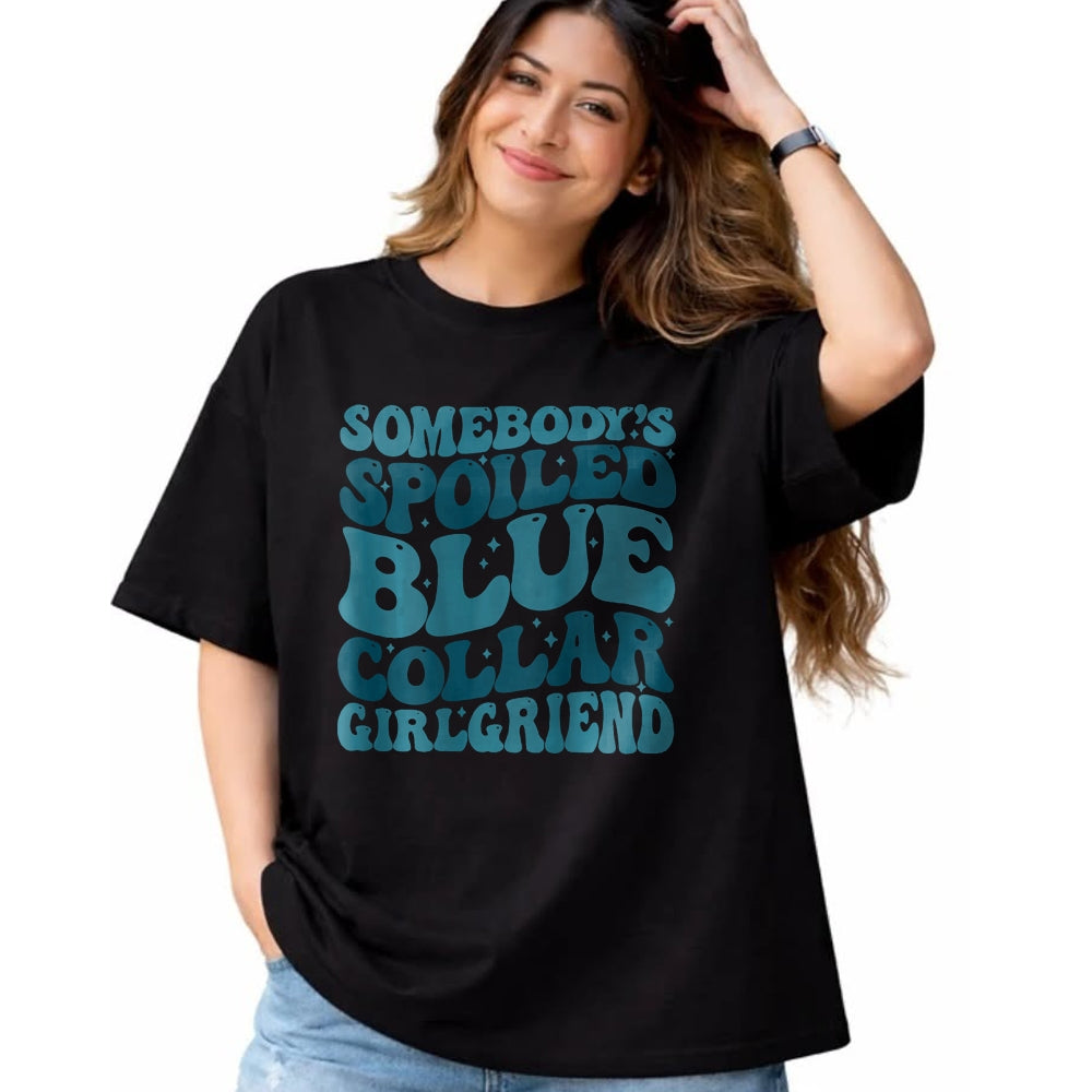 Best Wife Shirt, Wife and Husband Unisex T-Shirt/Hoodie/Sweatshirt HLT00 - Somebody's Spoiled Ass Blue Collar Girlfriend (Two Side) T-Shirt