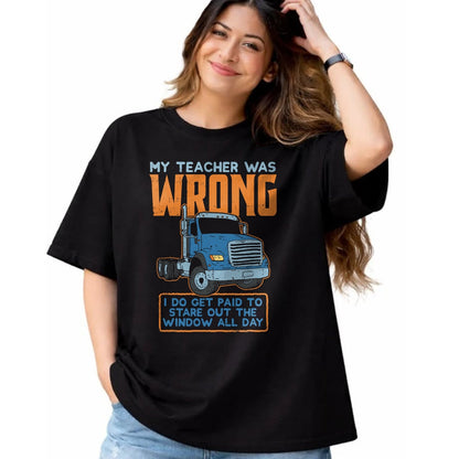 Best Truck Driver Life Shirt, Funny Trucker UnisexT-Shirt/Hoodie/Sweatshirt HLT00 - Teacher Was Wrong Paid To Look Out Window Trucker Driver T-Shirt