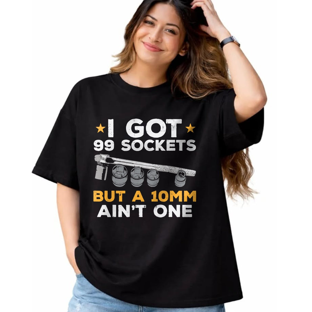 Best Mechanic Life Shirt, Funny Mechanic UnisexT-Shirt/Hoodie/Sweatshirt HLT00 - I Got 99 Sockets 10mm Aint One Funny Car Mechanic Garage Men T-Shirt