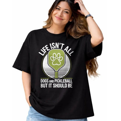 Funny Pickleball Shirt, Pickleball Lover Unisex T-Shirt/Hoodie/Sweatshirt HLT00 - Life Isn't All Dogs and Pickleball Funny Pickle Ball T-Shirt