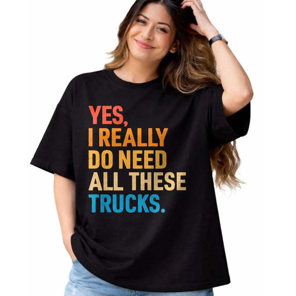 Best Truck Driver Life Shirt, Funny Trucker UnisexT-Shirt/Hoodie/Sweatshirt HLT00 - Yes I Really Do Need All These Trucks Funny Truck Driver T-Shirt (1)