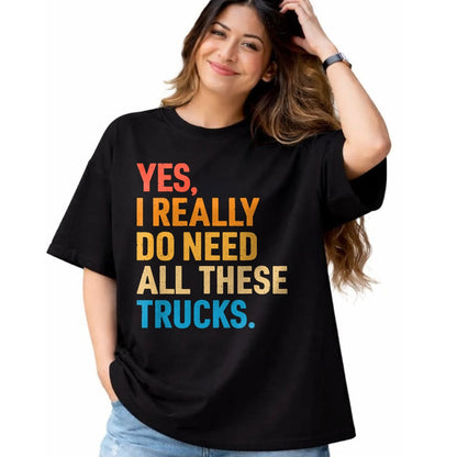 Best Truck Driver Life Shirt, Funny Trucker UnisexT-Shirt/Hoodie/Sweatshirt HLT00 - Yes I Really Do Need All These Trucks Funny Truck Driver T-Shirt (1)