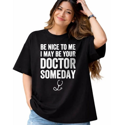 Best Doctor Shirt, Funny Doctor UnisexT-Shirt/Hoodie/Sweatshirt HLT00 - Be Nice to Me I May Be Your Doctor Someday T-Shirt Funny T-Shirt