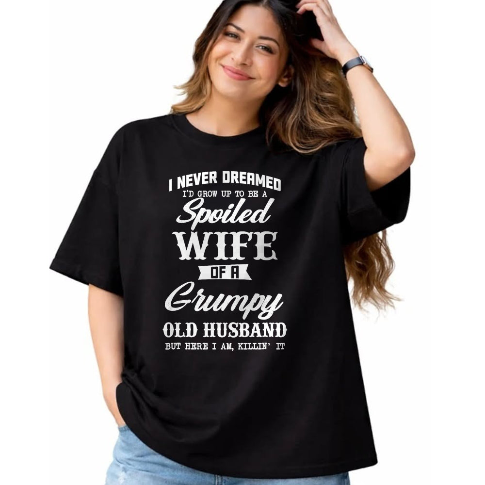 Best Wife Shirt, Wife and Husband Unisex T-Shirt/Hoodie/Sweatshirt HLT00 - Gift for wife T shirt, spoiled wife   I Never Dreamed I'd Grow Up To Be A Spoiled Wife Womens T-Shir
