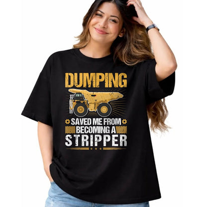 Best Truck Driver Life Shirt, Funny Trucker UnisexT-Shirt/Hoodie/Sweatshirt HLT00 - Dumping Saved Me, Dump Truck Haul Truck Driver T-Shirt
