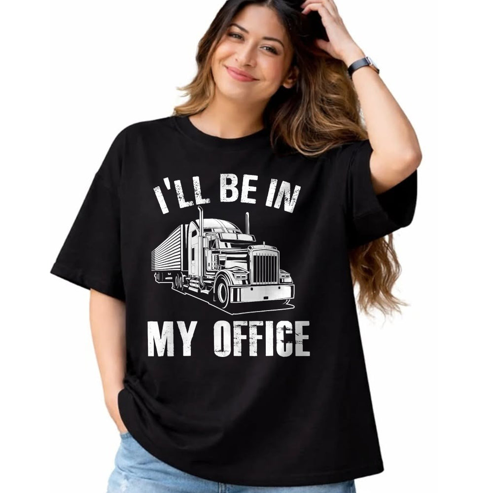 Best Truck Driver Life Shirt, Funny Trucker UnisexT-Shirt/Hoodie/Sweatshirt HLT00 - I'll Be In My Office Proud Truck Driver Appreciation Week T-Shirt
