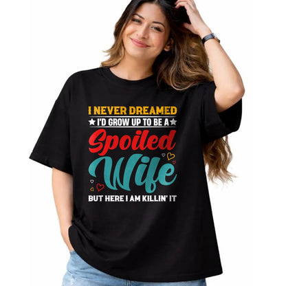 Best Wife Shirt, Wife and Husband Unisex T-Shirt/Hoodie/Sweatshirt HLT00 - Gift for wife T shirt, spoiled wife   Spoiled Wife Killing It! T-Shirt