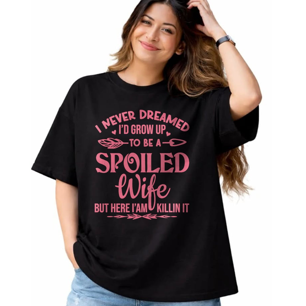 Best Wife Shirt, Wife and Husband Unisex T-Shirt/Hoodie/Sweatshirt HLT00 - Gift for wife T shirt, spoiled wife   I never dreamed i'd grow up to be a spoiled wife Pullover Hood (5)