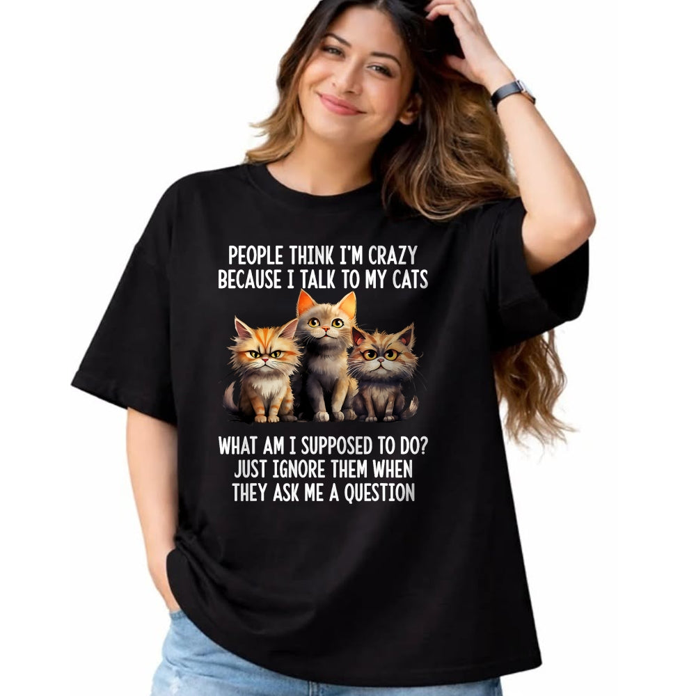 Cat Love Shirt, Funny Cat Lover Gift UnisexT-Shirt/Hoodie/Sweatshirt HLT00 - People Think I_m Crazy Because I Talk to My Cats T-Shirt