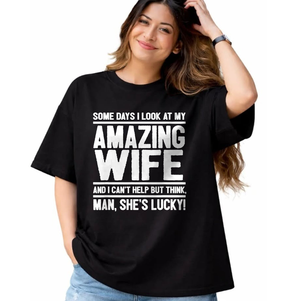 Best Wife Shirt, Wife and Husband Unisex T-Shirt/Hoodie/Sweatshirt HLT00 - Gift for wife T shirt, lucky wife   I Look At My Amazing Wife - Man, She's Lucky T-Shirt