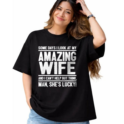 Best Wife Shirt, Wife and Husband Unisex T-Shirt/Hoodie/Sweatshirt HLT00 - Gift for wife T shirt, lucky wife   I Look At My Amazing Wife - Man, She's Lucky T-Shirt
