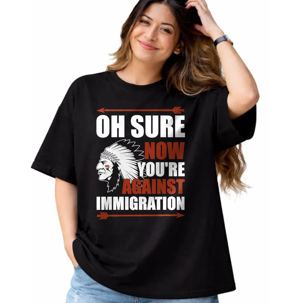 Native American T-Shirts, Vintage Native American Unisex T-Shirt/Hoodie/Sweatshirt HLT00 - Sarcasm Native American Now You_re Against Immigration
