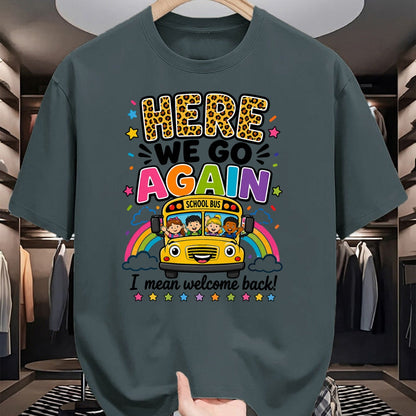 Best Student Shirt, Funny Back To School UnisexT-Shirt/Hoodie/Sweatshirt HLT00 - Here We Go Again I Mean Welcome Back to School Bus Driver T-Shirt