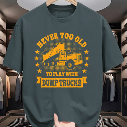 Best Truck Driver Life Shirt, Funny Trucker UnisexT-Shirt/Hoodie/Sweatshirt HLT00 - Never Too Old to Play with Dump Trucks Trucker T-Shirt
