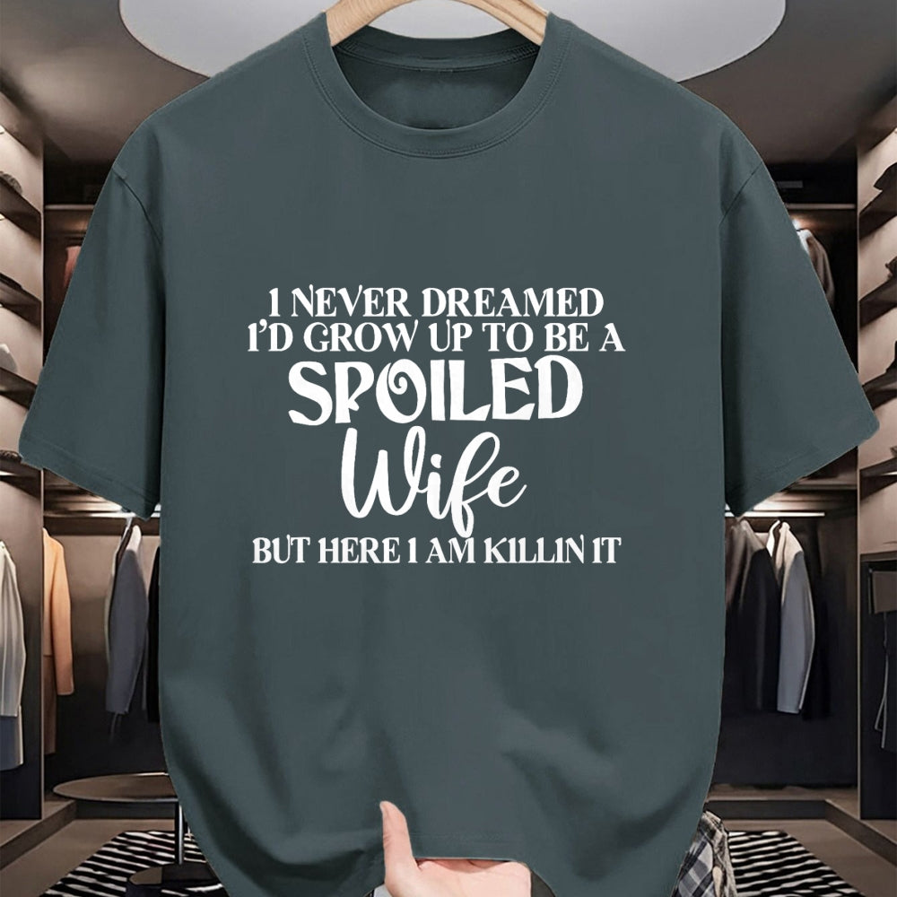 Best Wife Shirt, Wife and Husband Unisex T-Shirt/Hoodie/Sweatshirt HLT00 - Gift for wife T shirt, spoiled wife   I Never Dreamed I'd Grow Up To Be A Spoiled Wife Sassy Gift T- (1)