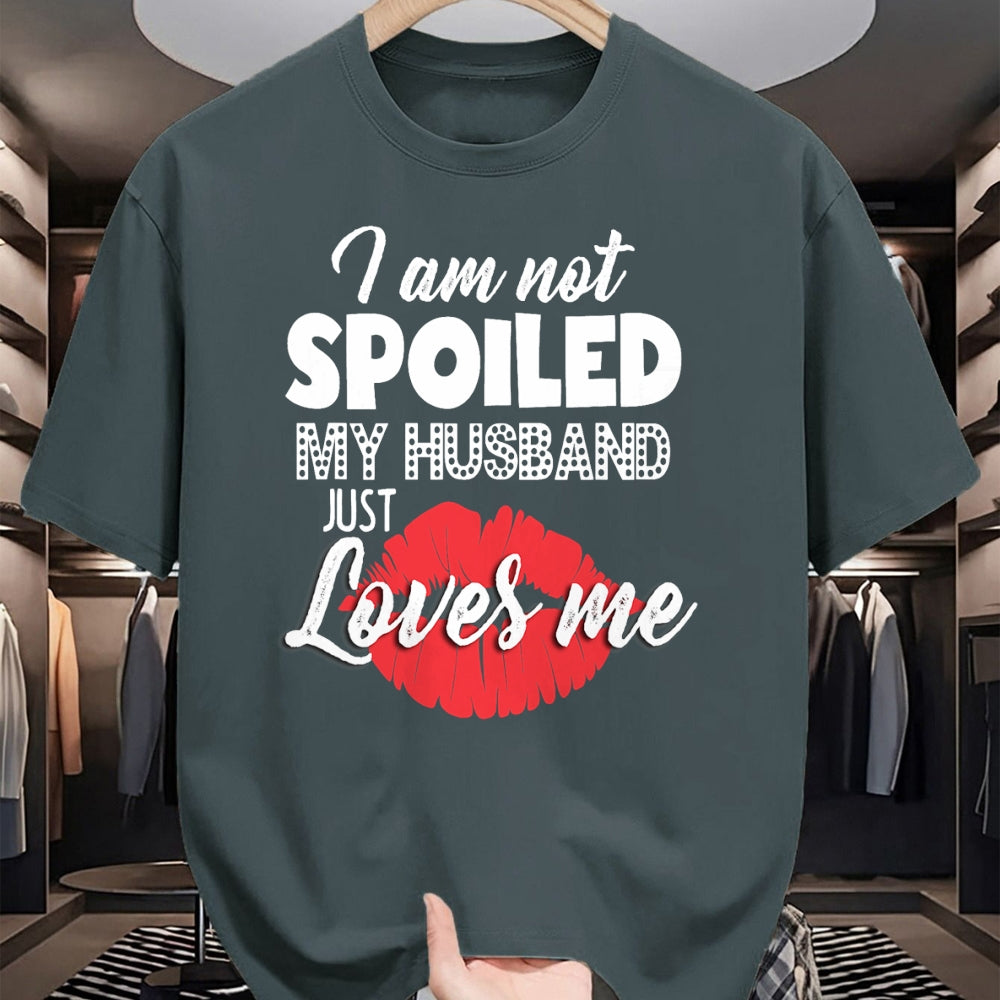 Best Wife Shirt, Wife and Husband Unisex T-Shirt/Hoodie/Sweatshirt HLT00 - Gift for wife T shirt, spoiled wife   Funny Wife T-Shirt I'm Not Spoiled My Husband Just Loves Me T- (1)