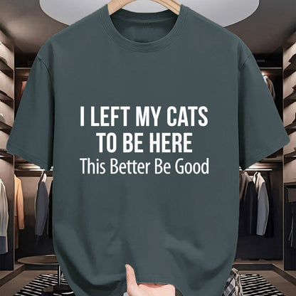 Cat Love Shirt, Funny Cat Lover Gift UnisexT-Shirt/Hoodie/Sweatshirt HLT00 - I Left My Cats To Be Here - This Better Be Good - T-Shirt