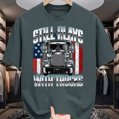 Best Truck Driver Life Shirt, Funny Trucker UnisexT-Shirt/Hoodie/Sweatshirt HLT00 - Still Plays With Trucks - Semi Truck Driver Trucking Trucker T-Shirt