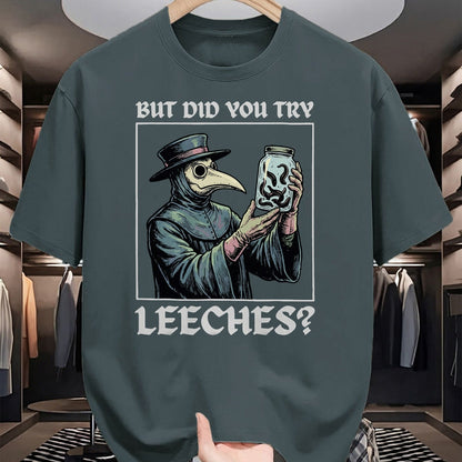 Best Doctor Shirt, Funny Doctor UnisexT-Shirt/Hoodie/Sweatshirt HLT00 - But Did You Try Leeches T-Shirt