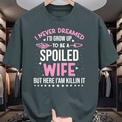 Best Wife Shirt, Wife and Husband Unisex T-Shirt/Hoodie/Sweatshirt HLT00 - Gift for wife T shirt, spoiled wife   I Never Dreamed I'd Grow Up To Be A Spoiled Wife Fun Womens T-