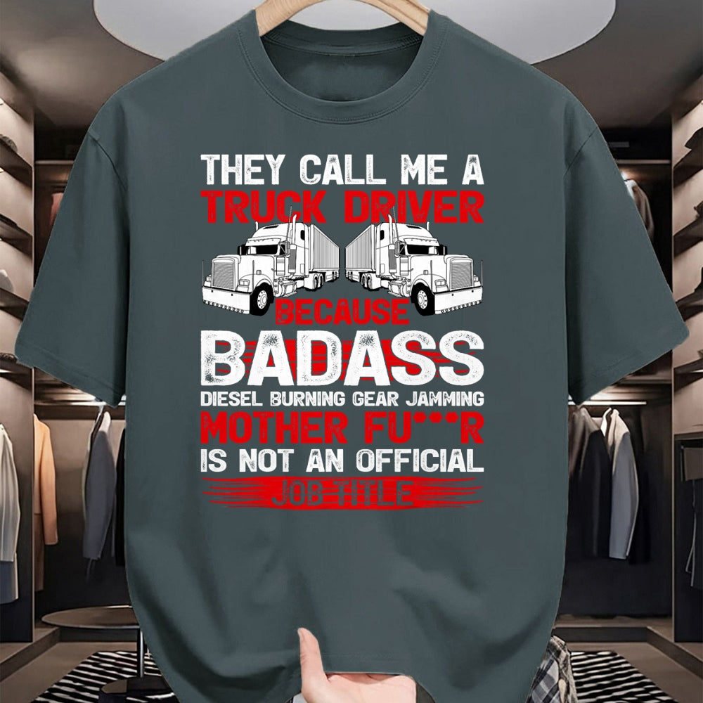 Best Truck Driver Life Shirt, Funny Trucker UnisexT-Shirt/Hoodie/Sweatshirt HLT00 - They Call Me A Truck Driver Because Badass Mother Trucker T-Shirt